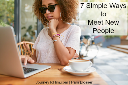 Seven Simple Ways To Meet New People | Journey To Him